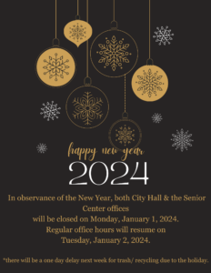 City Hall and Senior Center offices are closed, Monday, January 1, 2024.